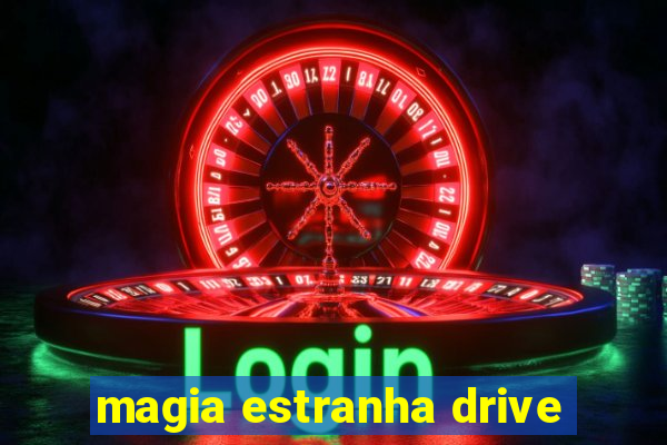 magia estranha drive